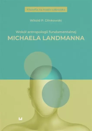 Wokół antropologii fundamentalnej Michaela... - Witold P. Glinkowski