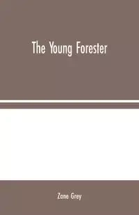 The Young Forester - Zane Grey