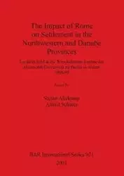 The Impact of Rome on Settlement in the Northwestern and Danube Provinces - Altekamp Stefan