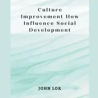 Culture Improvement How Influence Social Development - JOHN LOK