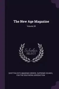 The New Age Magazine; Volume 28 - Scottish Rite (Masonic Order). Supreme C