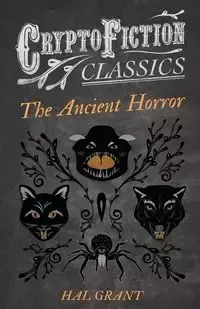 The Ancient Horror (Cryptofiction Classics - Weird Tales of Strange Creatures) - Grant Hal