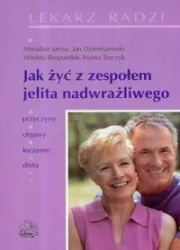 Jak żyć z zespołem jelita nadwrażliwego  PZWL - Mirosław Jarosz, Ewa Rychlik, Katarzyna Wolnicka
