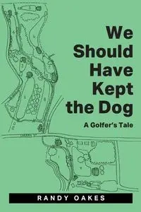 We Should Have Kept the Dog - Randy Oakes