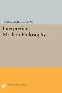 Interpreting Modern Philosophy - James Daniel Collins