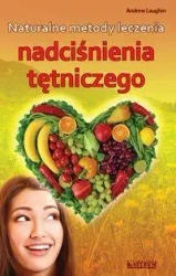 Naturalne metody leczenia nadciśnienia tętniczego - Andrew Laughin