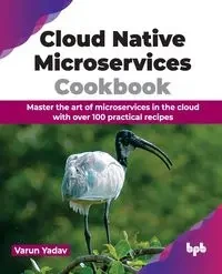 Cloud Native Microservices Cookbook - Yadav Varun