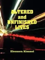 Altered and Unfinished Lives - Eleonora Kimmel