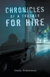 Chronicles of a Trucker for Hire - Randy Stonehouse