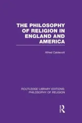 The Philosophy of Religion in England and America - Alfred Caldecott