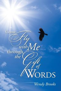 Come Fly with Me through the Gift of Words - Brooks Wendy