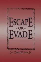 Escape or Evade - Irvin David W.