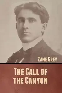 The Call of the Canyon - Zane Grey