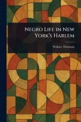 Negro Life in New York's Harlem - Thurman Wallace