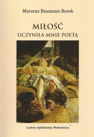 Miłość uczyniła mnie poetą - Marzena Baumann-Bosek