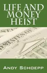 Life and Money Heist - Andy Schoepp