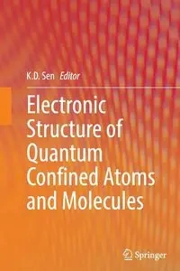 Electronic Structure of Quantum Confined Atoms and Molecules - Sen K.D.