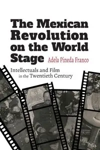 The Mexican Revolution on the World Stage - Adela Pineda Franco
