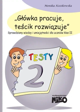Główka pracuje, teścik rozwiązuje klasa 2 - Monika Kozikowska
