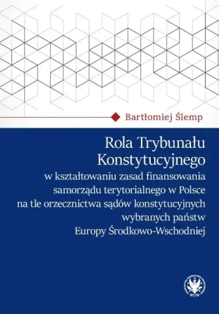 Rola Trybunału Konstytucyjnego w kształtowaniu... - Bartłomiej Ślemp