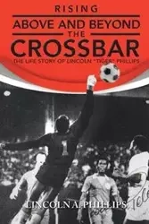 Rising Above and Beyond the Crossbar - Lincoln a. Phillips