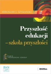 Przyszłość edukacji. Szkoła przyszłości - Mirosław J. Szymański