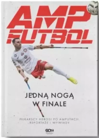 Amp Futbol. Jedną nogą w finale - praca zbiorowa