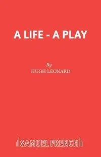 A Life - A Play - Leonard Hugh