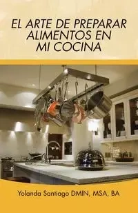 El arte de preparar alimentos en mi cocina - Santiago Yolanda