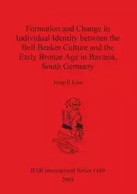 Formation and Change in Individual Identity between the Bell Beaker Culture and the Early Bronze Age in Bavaria, South Germany - Kim Jong-Il