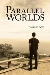 Parallel Worlds - Kathleen Arch