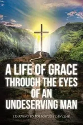 A Life Of Grace Through The Eyes Of An Undeserving Man - Mark Matthew