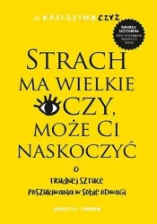 Strach ma wielkie oczy, może Ci naskoczyć - dr Katarzyna Czyż