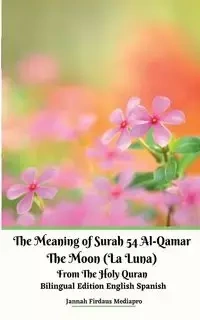The Meaning of Surah 54 Al-Qamar The Moon (La Luna) From The Holy Quran Bilingual Edition English Spanish - Mediapro Jannah Firdaus