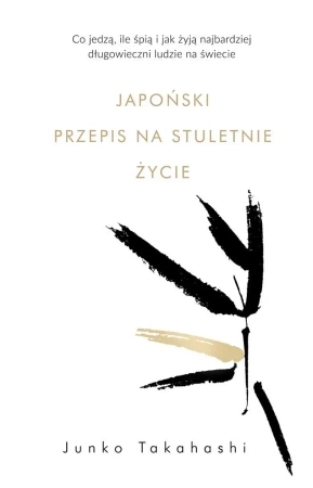 Japoński przepis na stuletnie życie - Junko Takahashi, Karolina Jaszecka