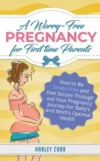 A Worry-Free Pregnancy For First Time Parents - Harley Carr