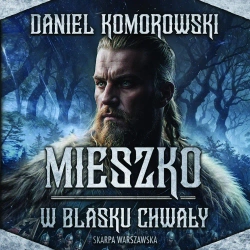 audiobook Mieszko. W blasku chwały - Daniel Komorowski