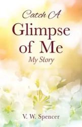 Catch A Glimpse of Me - Spencer V. W.