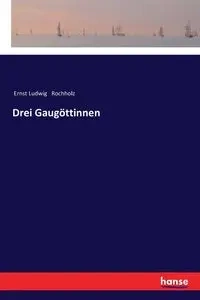 Drei Gaugöttinnen - Rochholz Ernst Ludwig
