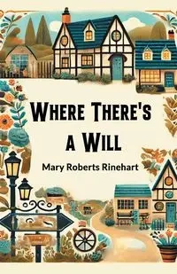 Where There's a Will - Mary Rinehart Roberts