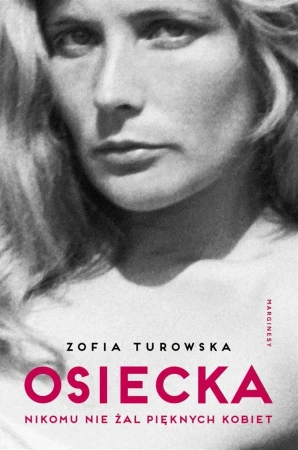 Osiecka. Nikomu nie żal pięknych kobiet - Zofia Turowska, Anna Pol