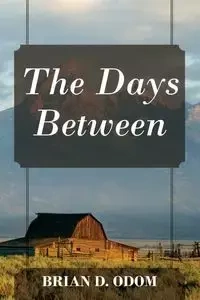 The Days Between - Brian D. Odom
