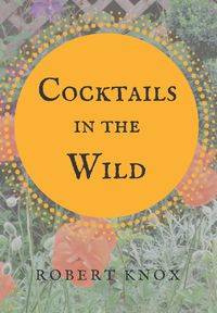 Cocktails in the Wild - Robert Knox