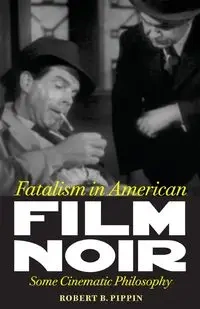 Fatalism in American Film Noir - Robert Pippin B