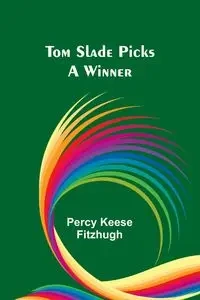 Tom Slade Picks a Winner - Percy Keese Fitzhugh