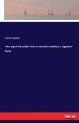 The King of the Golden River or the Black Brothers, a Legend of Styria - John Ruskin