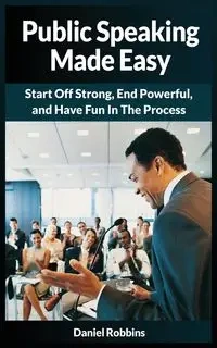 PUBLIC SPEAKING MADE EASY - DANIEL ROBBINS