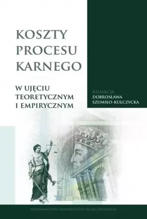 Koszty procesu karnego w ujęciu teoretycznym i empirycznym - Szumiło-Kulczycka Dobrosława