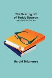 The Scaring off of Teddy Dawson - Harold Brighouse