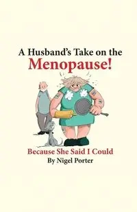 A Husband's Take on the Menopause! - Porter Nigel
